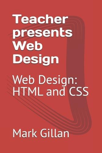 Teacher presents Web Design: Web Design: HTML and CSS