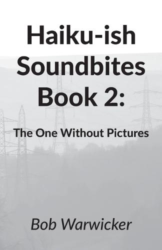 Haiku-ish Soundbites Book 2: The One Without Pictures