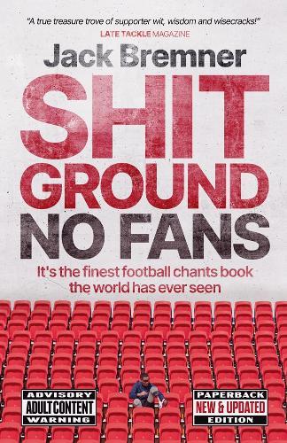 Shit Ground No Fans: It's the finest football chants book the world has ever seen