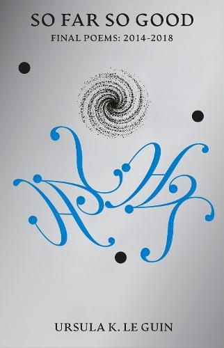 So Far So Good: Final Poems: 2014-2018