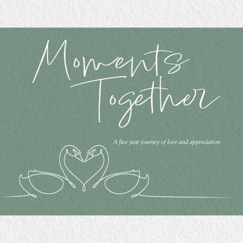 Moments Together: A five year journey of love and appreciation