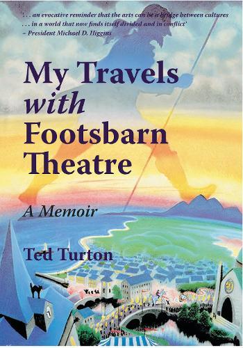 My Travels with Footsbarn Theatre: A Memoir