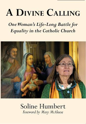 A Divine Calling: One Woman’s Life-Long Battle for Equality in the Catholic Church