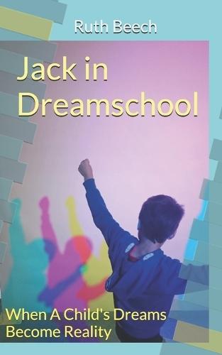Jack in Dreamschool: When A Child's Dreams Become Reality