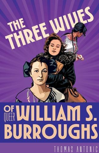 The Three Wives of Queer William S. Burroughs