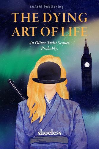 The Dying Art of Life: An Oliver Twist Sequel. Probably