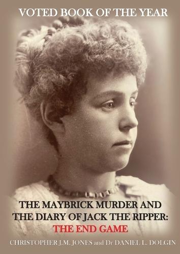 The Maybrick Murder and the Diary of Jack the Ripper: The End Game: The End Game