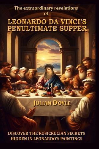 Leonardo Da Vinci's Penultimate Supper