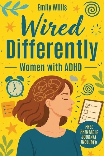 Wired Differently: The Breakthrough Plan to Quiet the Chaos, Build Unshakable Confidence, Escape the Overthinking Spiral, and Create a Calm, Focused, Fulfilling Life