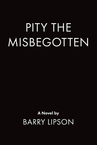 PITY the MISBEGOTTEN
