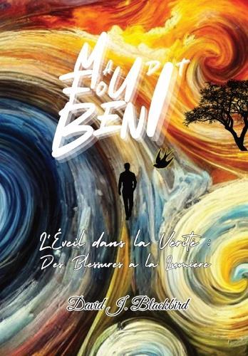 Maudit. Fou. Béni...: L'éveil dans la vérité Des blessures à la lumière