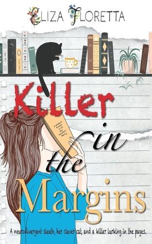 Killer in the Margins: A Neurodivergent Sleuth, Her Clever Cat, and A Killer Lurking in the Pages