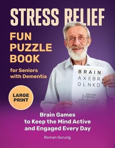 Stress Relief: Fun Puzzle Book for Seniors with Dementia: Brain Games to Keep the Mind Active and Engaged Every Day