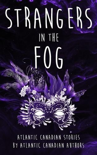 Strangers in the Fog: Atlantic Canadian Stories by Atlantic Canadian Authors