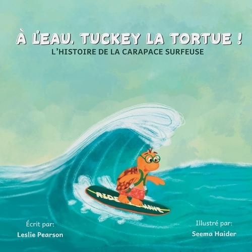 À l'eau, Tuckey la tortue! L'HISTOIRE DE LA CARAPACE SURFEUSE