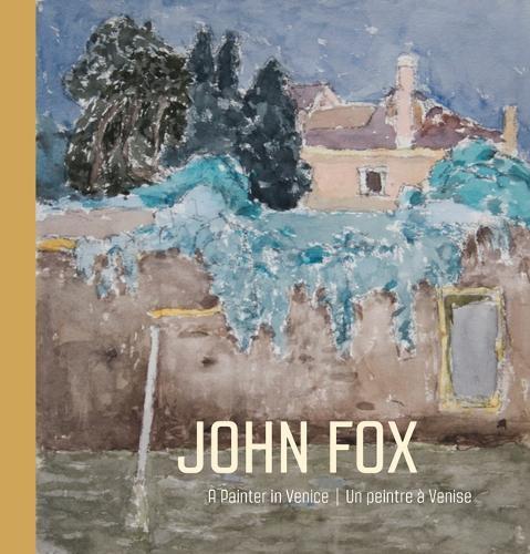 John Fox: A Painter in Venice | Un peintre à Venise