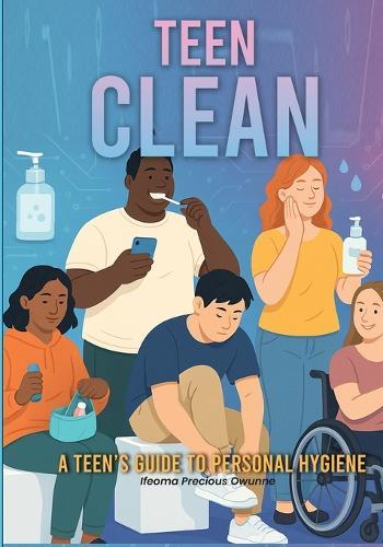 Teen Clean: A Teen's Guide to Personal Hygiene