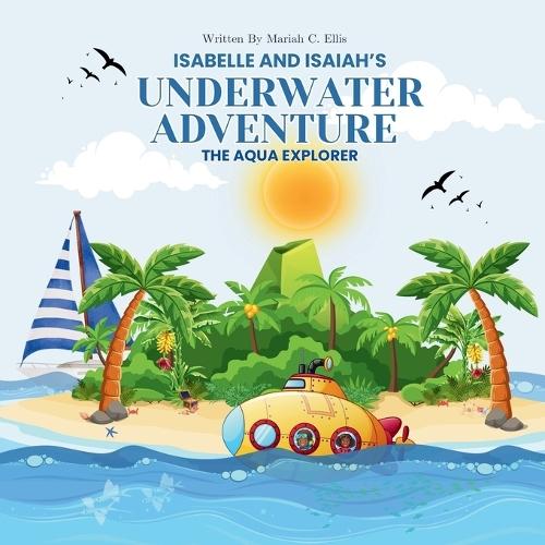 Isabelle and Isaiah's Underwater Adventure: And The Aqua Explorer