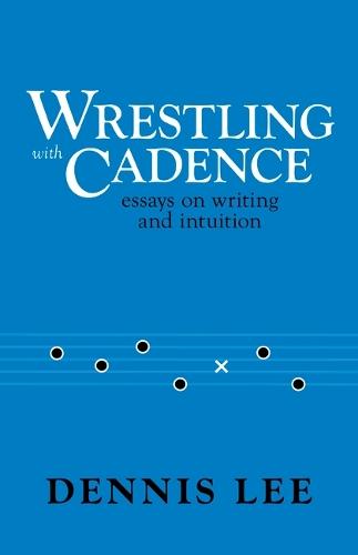 Wrestling with Cadence: Essays on Writing and Intuition