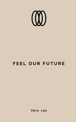 Feel Our Future: Words to Heal, Feel, and Believe in Love Again
