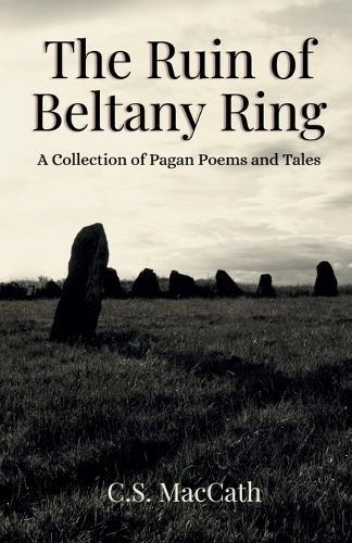 The Ruin of Beltany Ring: A Collection of Pagan Poems and Tales