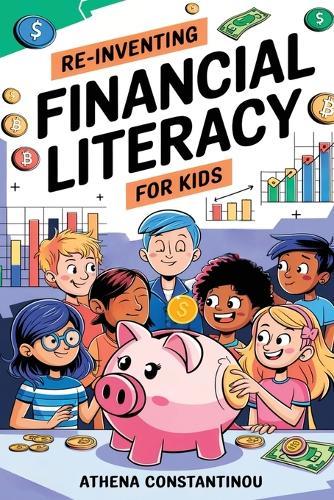 Reinventing Financial Literacy For Kids: Strategies To Crush Budgets, Spend Wisely, and Build Savings In The Digital Age: Strategies To Crush Budgets, Spend Wisely, And: Strategies To Crush Budgets,