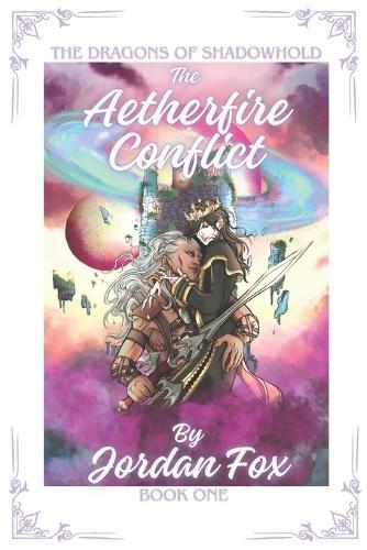 The Aetherfire Conflict: The Dragons of Shadowhold Book I