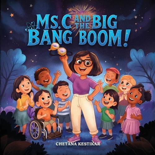 Ms. C and the Big Bang Boom!: A magical trip to the very beginning of everything!
