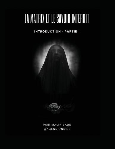 La Matrix et le Savoir Interdit (Partie 1): Introduction