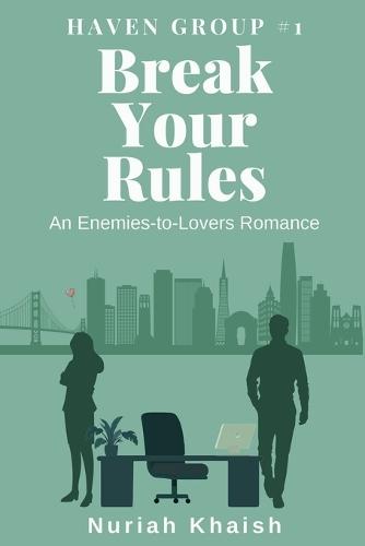 Break Your Rules A Workplace Enemies to Lovers Contemporary Romance: Haven Group #1