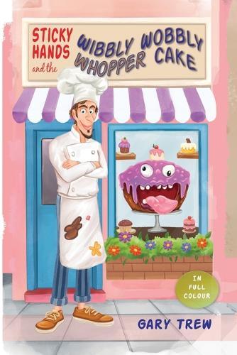 Sticky Hands and the Wibbly Wobbly Whopper Cake: A funny illustrated children's chapter book for ages 6-9 - full of silly stories, a grumpy baker, and a heroic corgi!
