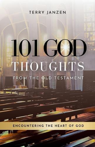 101 God Thoughts From The Old Testament: Encountering The Heart of God