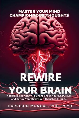 Rewire Your Brain-Master Your Mind, Champion Your Thoughts