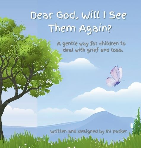 Dear God, Will I See Them Again?: A gentle way for children to deal with grief and loss. Addressing five (5) steps of grief.