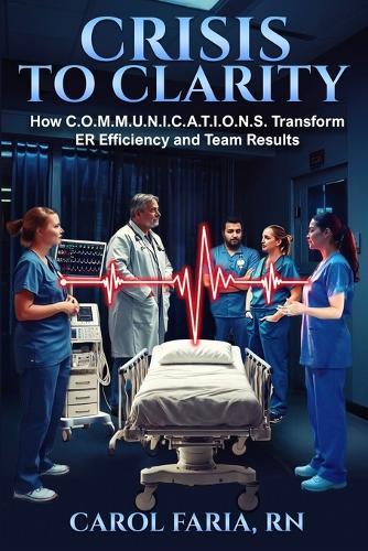 Crisis to Clarity: How COMMUNICATIONS Transforms ER Efficiency & Team Results
