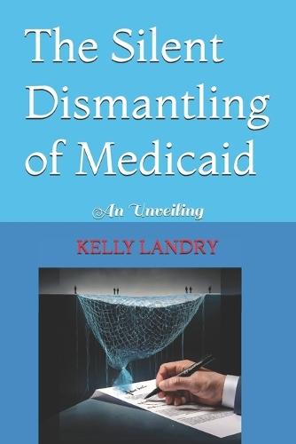 The Silent Dismantling of Medicaid: An Unveiling