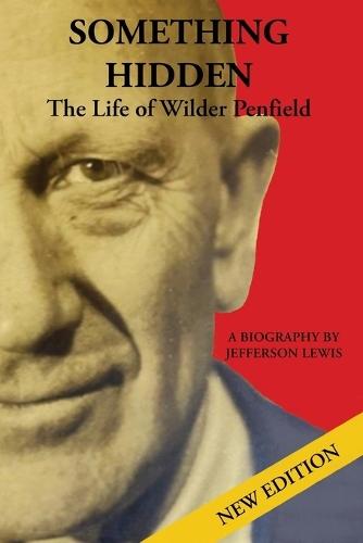 Something Hidden: The Life of Wilder Penfield