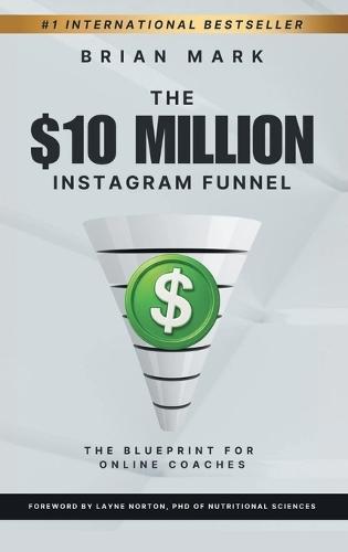 The $10 Million Instagram Funnel: The Blueprint for Online Coaches