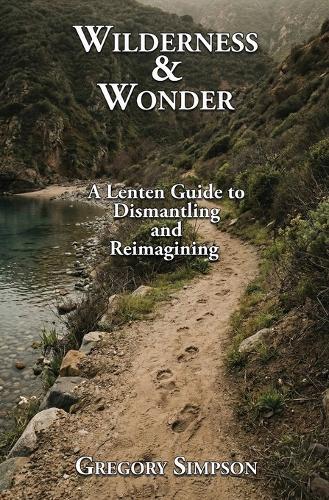 Wilderness & Wonder: A Lenten Guide to Dismantling and Re-imagining