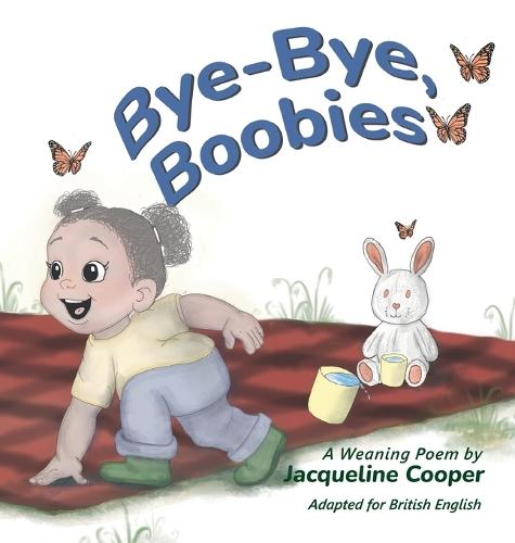 Bye-Bye, Boobies: A Rhyming Story About Weaning from Breastfeeding