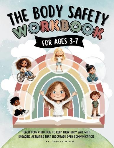 The Body Safety Workbook For Ages 3-7: Teaching Body Autonomy, Unsafe Touch, Boundaries, Private Parts, Strangers & Consent Through Fun Activities & Discussions