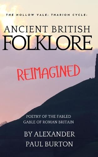 Ancient British Folklore Reimagined: The Hollow Vale: Poetry of the Fabled Gable of Roman Britain