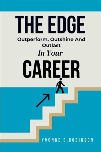 The Edge: Outperform, Outshine, And Outlast In Your Career