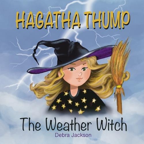 Hagatha Thump The Weather Witch: A rhyming tale discovering self-worth and acceptance.