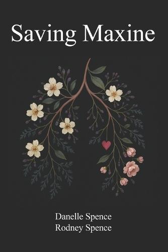 Saving Maxine: A Relentless Battle with Guillain-Barré Syndrome, A Year in the ICU, Many Near Death Experiences and the Home Care That Almost Saved Her