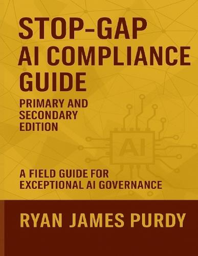 Stop-Gap AI Compliance Guide: Primary and Secondary Edition
