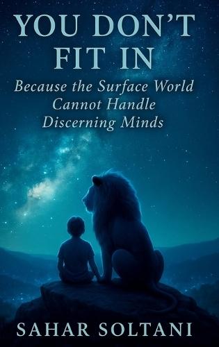 You Don't Fit in: Because the Surface World Cannot Handle Discerning Minds