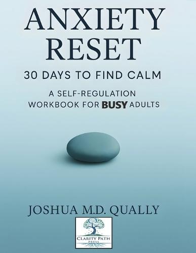 Anxiety Reset 30 Days to Find Calm: A Self-Regulation Workbook for Busy Adults