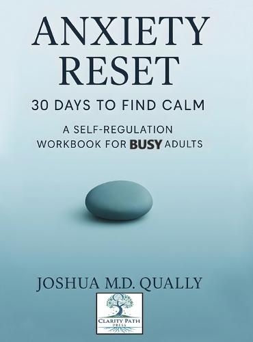 Anxiety Reset 30 Days to Find Calm: A Self-Regulation Workbook for Busy Adults