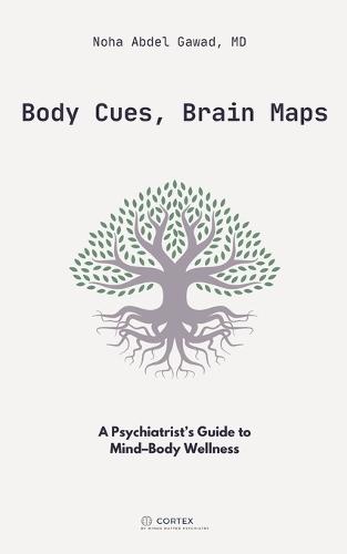 Body Cues, Brain Maps: A Psychiatrist's Guide to Mind-Body Wellness